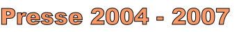 Presse 2004 - 2007
