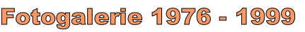 Fotogalerie 1976 - 1999
