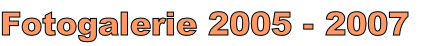 Fotogalerie 2005 - 2007

